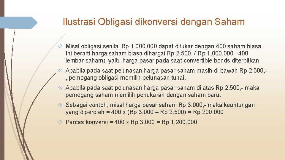 Ilustrasi Obligasi dikonversi dengan Saham Misal obligasi senilai Rp 1. 000 dapat ditukar dengan