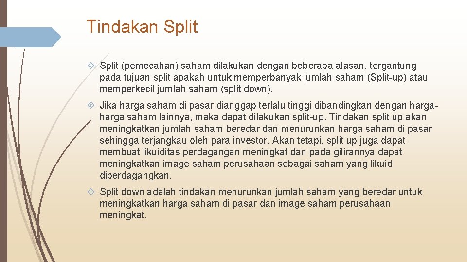 Tindakan Split (pemecahan) saham dilakukan dengan beberapa alasan, tergantung pada tujuan split apakah untuk