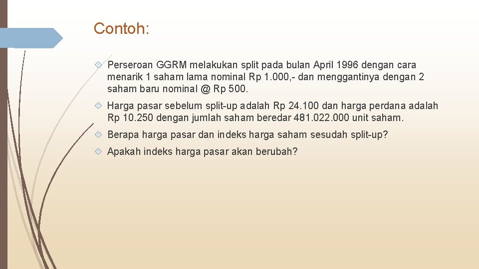 Contoh: Perseroan GGRM melakukan split pada bulan April 1996 dengan cara menarik 1 saham