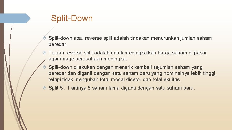 Split-Down Split-down atau reverse split adalah tindakan menurunkan jumlah saham beredar. Tujuan reverse split