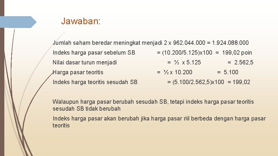 Jawaban: Jumlah saham beredar meningkat menjadi 2 x 962. 044. 000 = 1. 924.