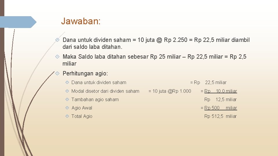 Jawaban: Dana untuk dividen saham = 10 juta @ Rp 2. 250 = Rp