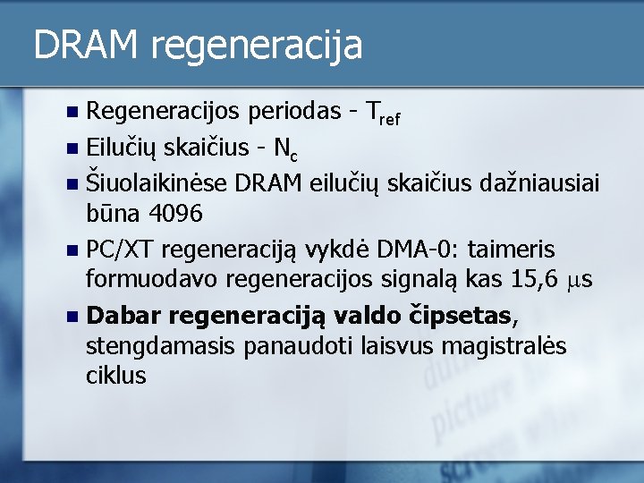 DRAM regeneracija Regeneracijos periodas - Tref n Eilučių skaičius - Nc n Šiuolaikinėse DRAM