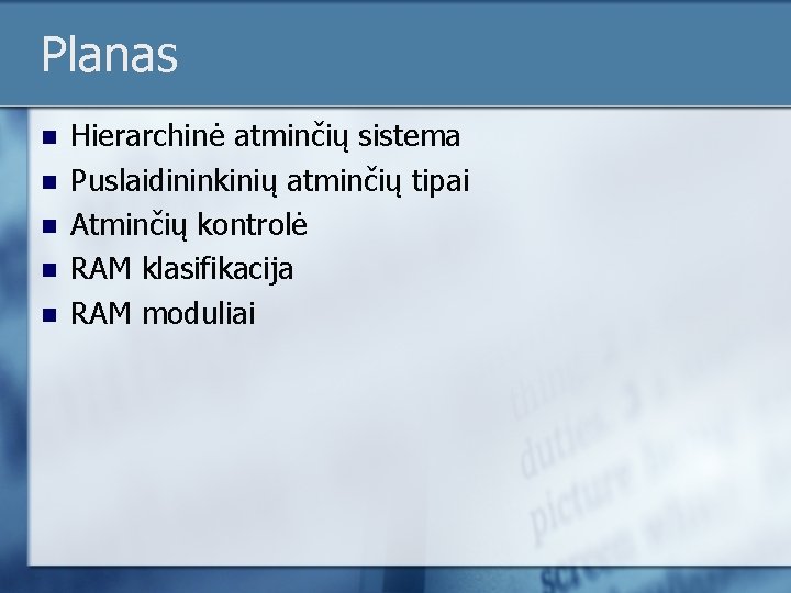 Planas n n n Hierarchinė atminčių sistema Puslaidininkinių atminčių tipai Atminčių kontrolė RAM klasifikacija