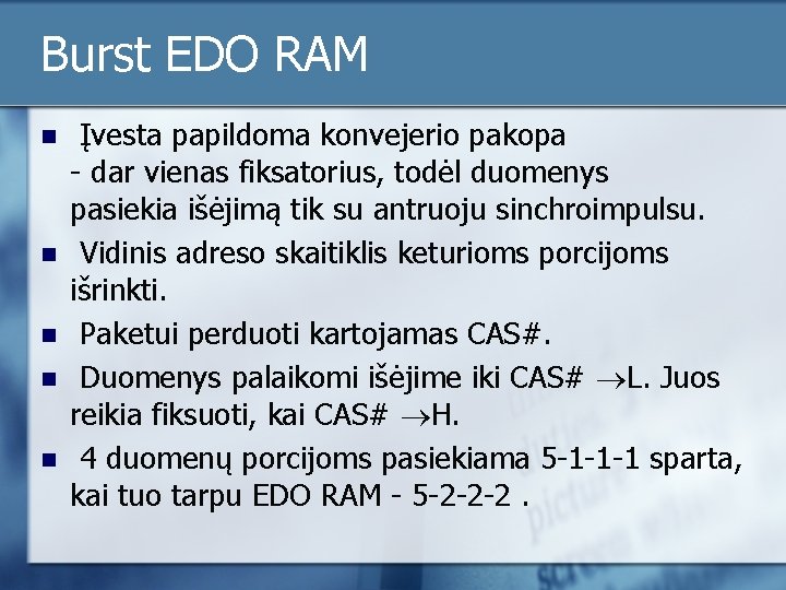 Burst EDO RAM n n n Įvesta papildoma konvejerio pakopa - dar vienas fiksatorius,