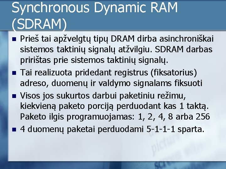 Synchronous Dynamic RAM (SDRAM) n n Prieš tai apžvelgtų tipų DRAM dirba asinchroniškai sistemos