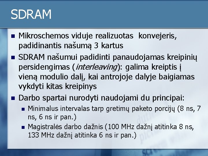 SDRAM n n n Mikroschemos viduje realizuotas konvejeris, padidinantis našumą 3 kartus SDRAM našumui