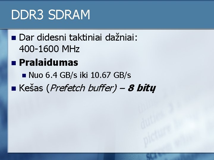 DDR 3 SDRAM Dar didesni taktiniai dažniai: 400 -1600 MHz n Pralaidumas n n