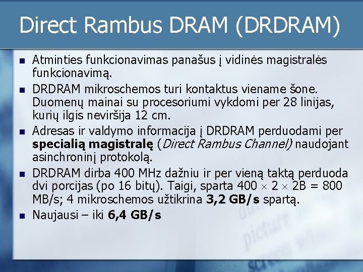 Direct Rambus DRAM (DRDRAM) n n n Atminties funkcionavimas panašus į vidinės magistralės funkcionavimą.