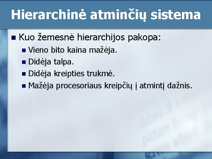 Hierarchinė atminčių sistema n Kuo žemesnė hierarchijos pakopa: Vieno bito kaina mažėja. n Didėja