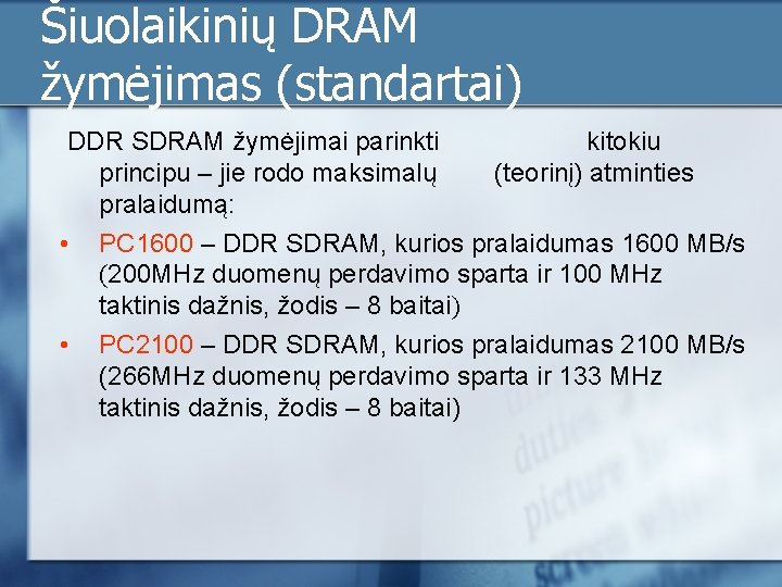 Šiuolaikinių DRAM žymėjimas (standartai) DDR SDRAM žymėjimai parinkti kitokiu principu – jie rodo maksimalų