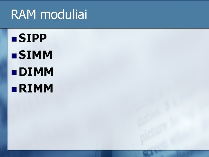 RAM moduliai n SIPP n SIMM n DIMM n RIMM 