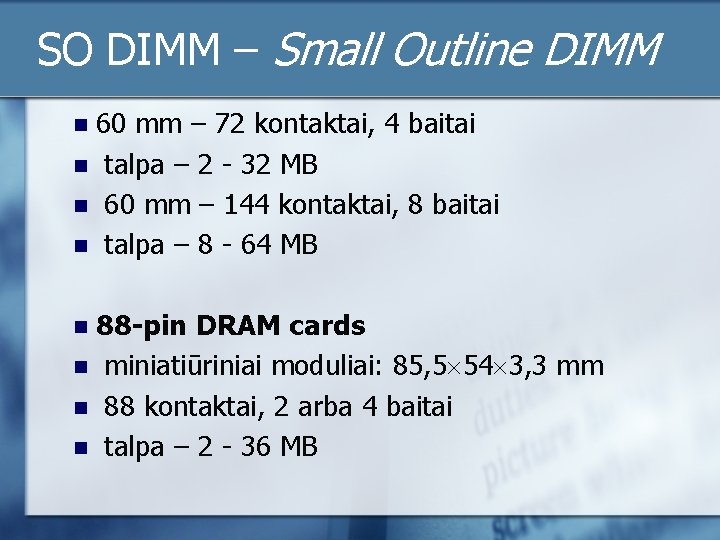 SO DIMM – Small Outline DIMM 60 mm – 72 kontaktai, 4 baitai n