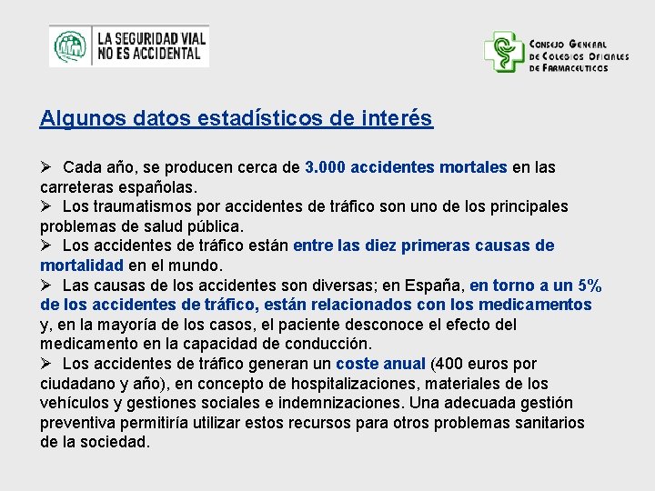 Algunos datos estadísticos de interés Cada año, se producen cerca de 3. 000 accidentes