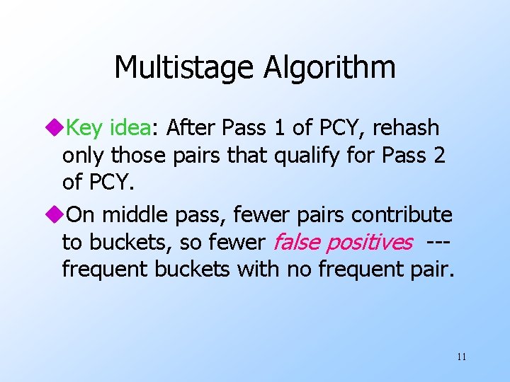 Multistage Algorithm u. Key idea: After Pass 1 of PCY, rehash only those pairs