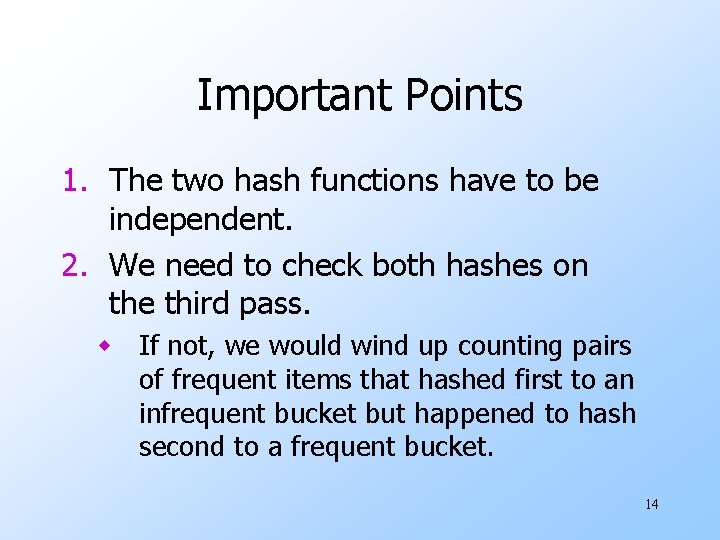 Important Points 1. The two hash functions have to be independent. 2. We need