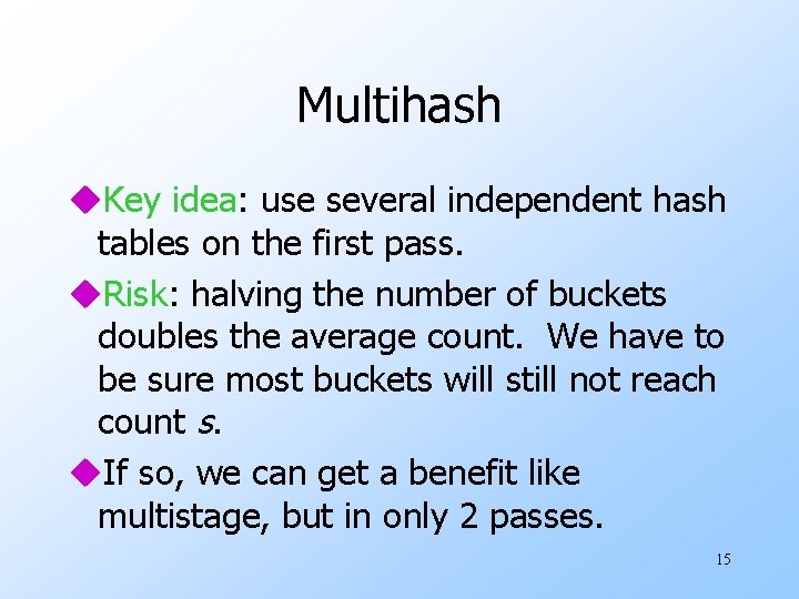 Multihash u. Key idea: use several independent hash tables on the first pass. u.