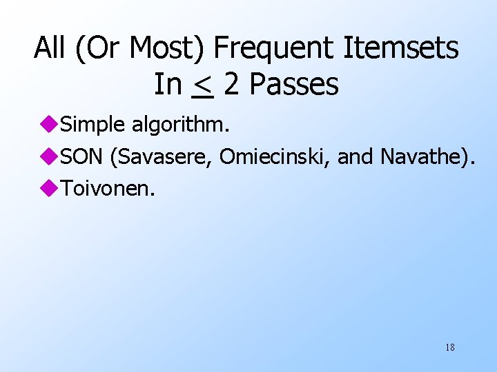 All (Or Most) Frequent Itemsets In < 2 Passes u. Simple algorithm. u. SON