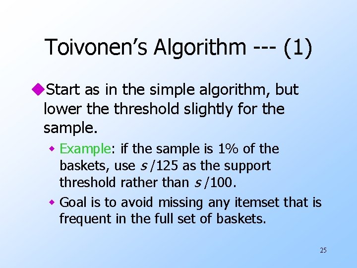 Toivonen’s Algorithm --- (1) u. Start as in the simple algorithm, but lower the