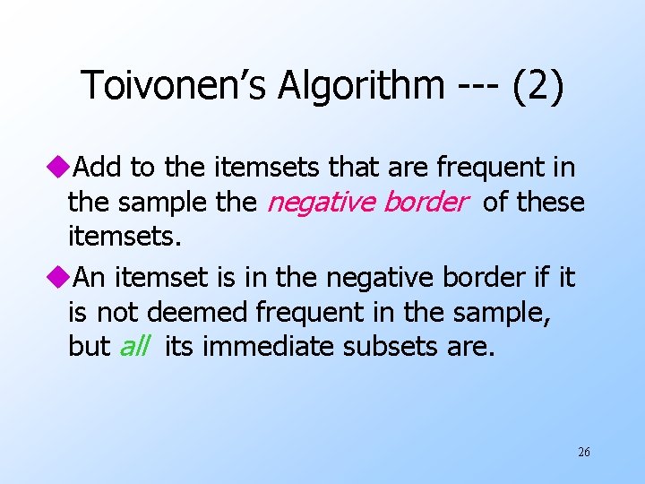 Toivonen’s Algorithm --- (2) u. Add to the itemsets that are frequent in the