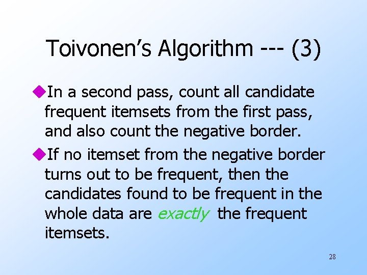 Toivonen’s Algorithm --- (3) u. In a second pass, count all candidate frequent itemsets