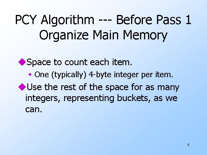 PCY Algorithm --- Before Pass 1 Organize Main Memory u. Space to count each