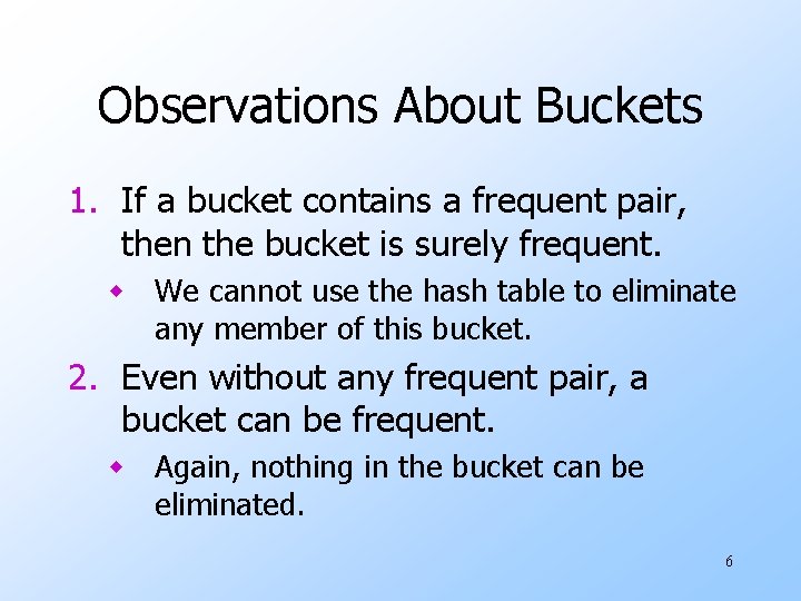 Observations About Buckets 1. If a bucket contains a frequent pair, then the bucket