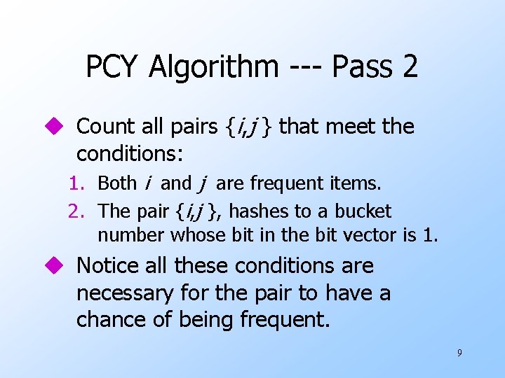 PCY Algorithm --- Pass 2 u Count all pairs {i, j } that meet