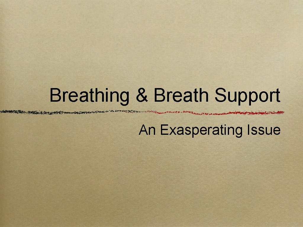 Breathing & Breath Support An Exasperating Issue 