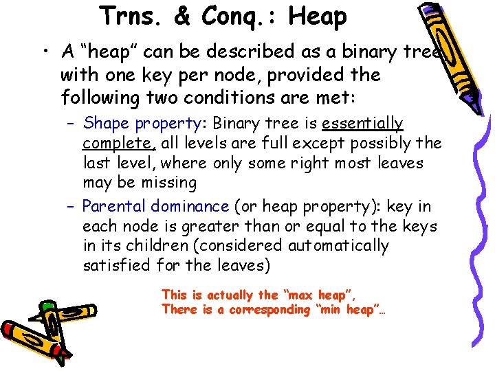 Trns. & Conq. : Heap • A “heap” can be described as a binary
