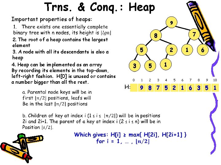 Trns. & Conq. : Heap Important properties of heaps: 2. The root of a