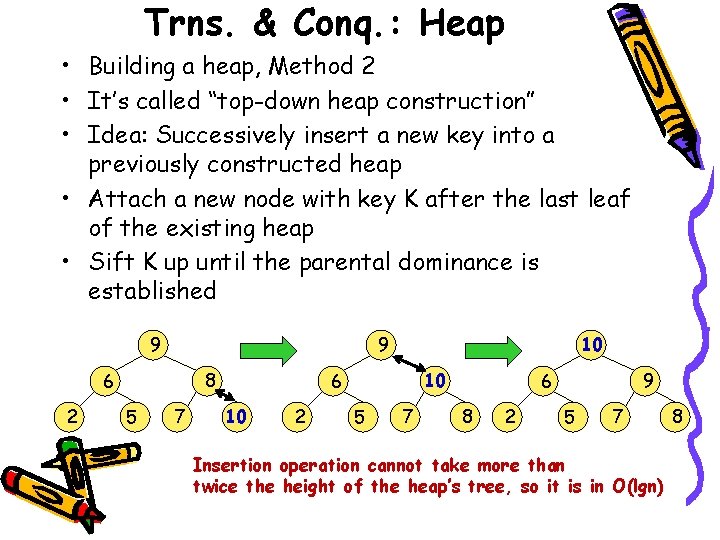 Trns. & Conq. : Heap • Building a heap, Method 2 • It’s called