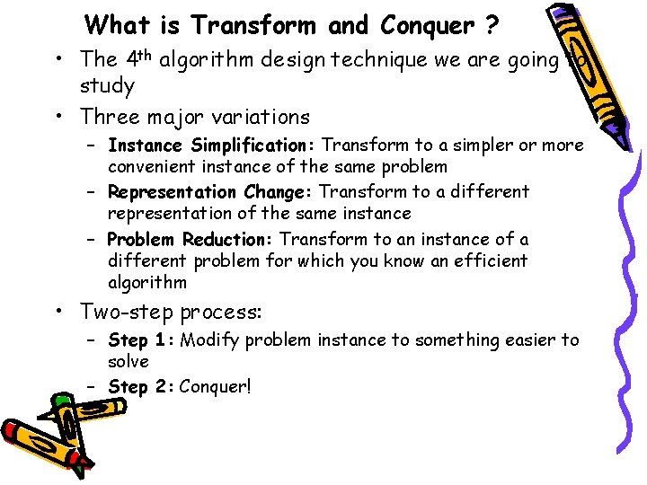 What is Transform and Conquer ? • The 4 th algorithm design technique we