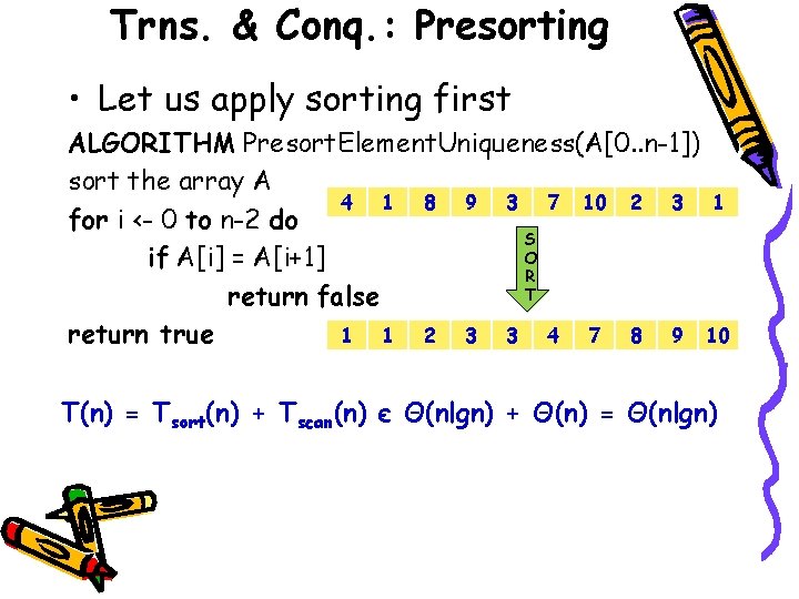 Trns. & Conq. : Presorting • Let us apply sorting first ALGORITHM Presort. Element.