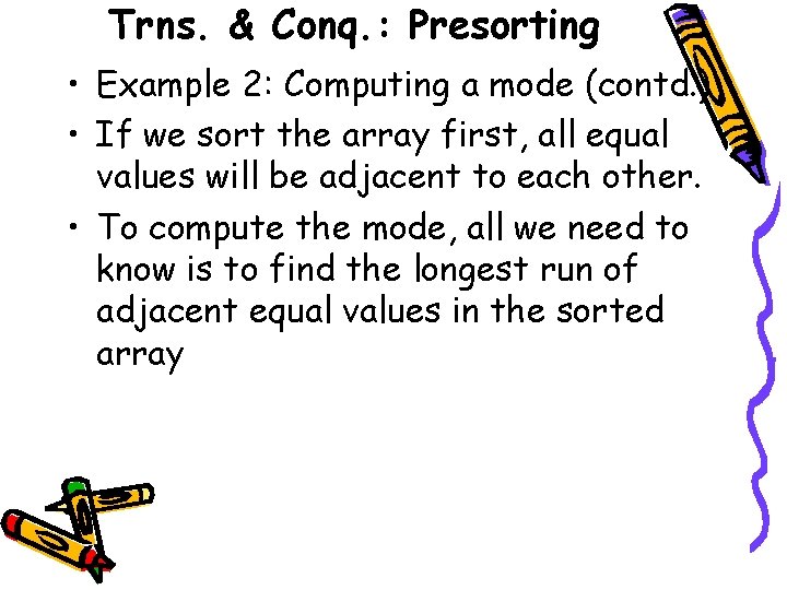 Trns. & Conq. : Presorting • Example 2: Computing a mode (contd. ) •