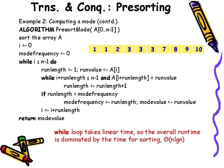 Trns. & Conq. : Presorting Example 2: Computing a mode (contd. ) ALGORITHM Presort.