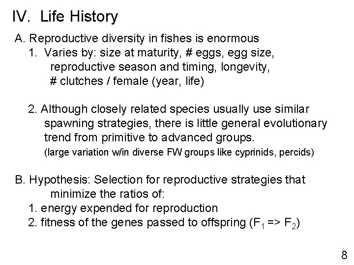 IV. Life History A. Reproductive diversity in fishes is enormous 1. Varies by: size