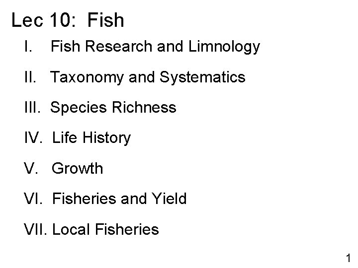 Lec 10: Fish I. Fish Research and Limnology II. Taxonomy and Systematics III. Species