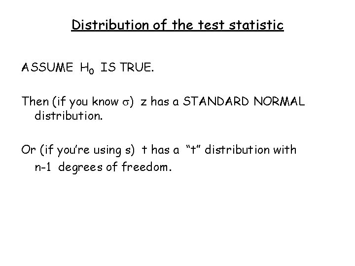 Distribution of the test statistic ASSUME H 0 IS TRUE. Then (if you know