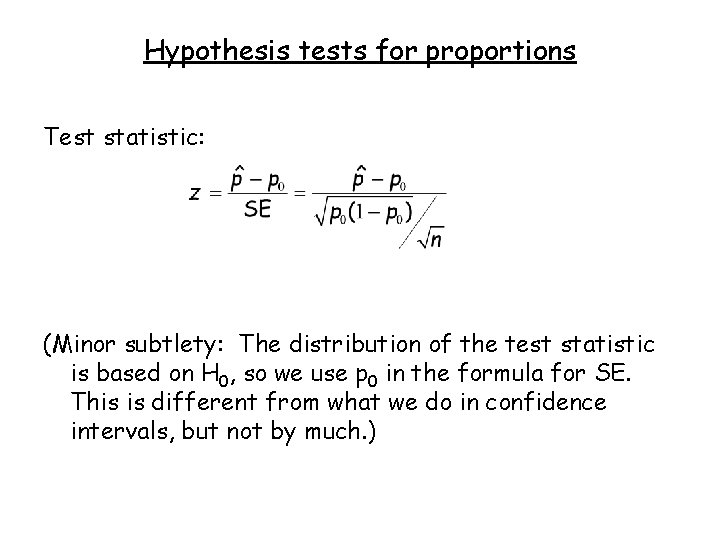 Hypothesis tests for proportions Test statistic: (Minor subtlety: The distribution of the test statistic
