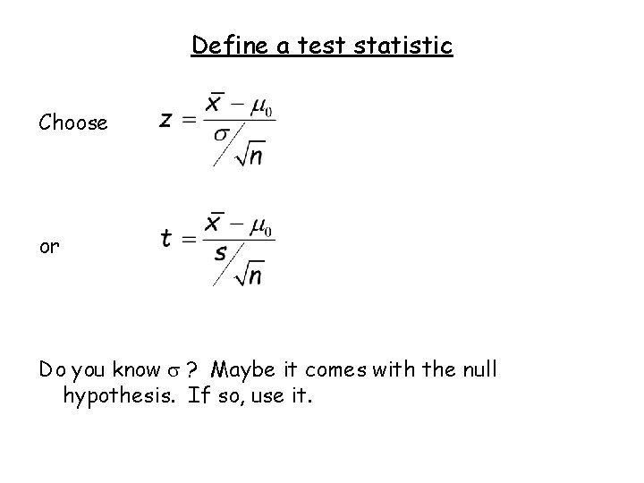 Define a test statistic Choose or Do you know ? Maybe it comes with