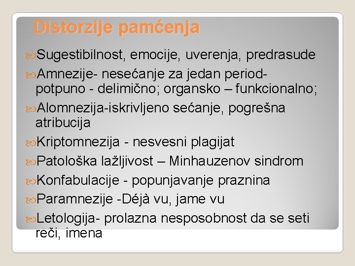 Distorzije pamćenja Sugestibilnost, emocije, uverenja, predrasude Amnezije- nesećanje za jedan period- potpuno - delimično;