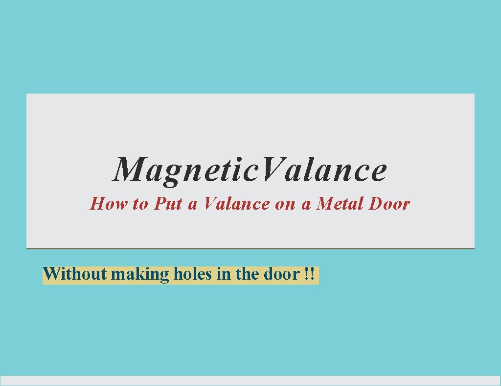 Magnetic. Valance How to Put a Valance on a Metal Door Without making holes