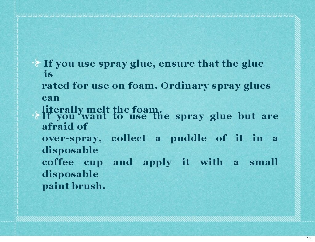If you use spray glue, ensure that the glue is rated for use on