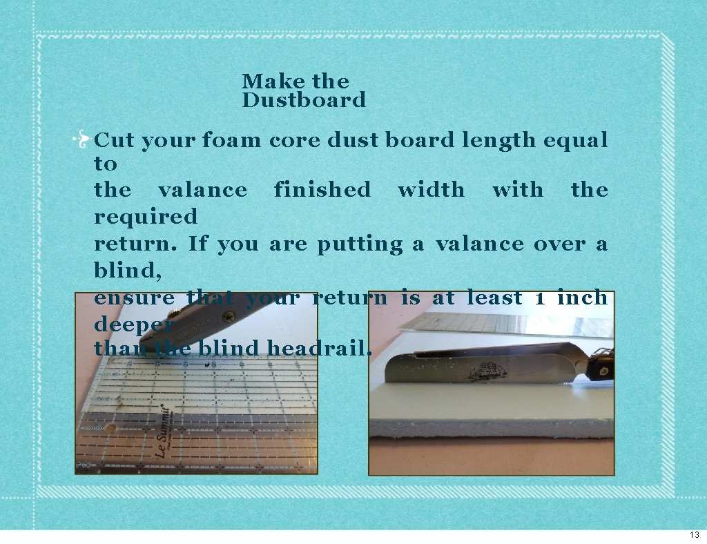 Make the Dustboard Cut your foam core dust board length equal to the valance