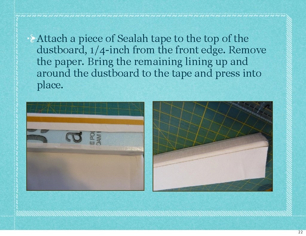 Attach a piece of Sealah tape to the top of the dustboard, 1/4 -inch