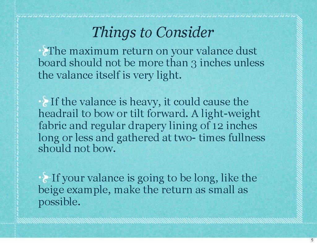 Things to Consider The maximum return on your valance dust board should not be