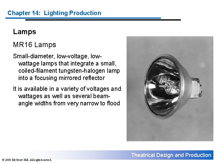 Chapter 14: Lighting Production Lamps MR 16 Lamps Small-diameter, low-voltage, lowwattage lamps that integrate
