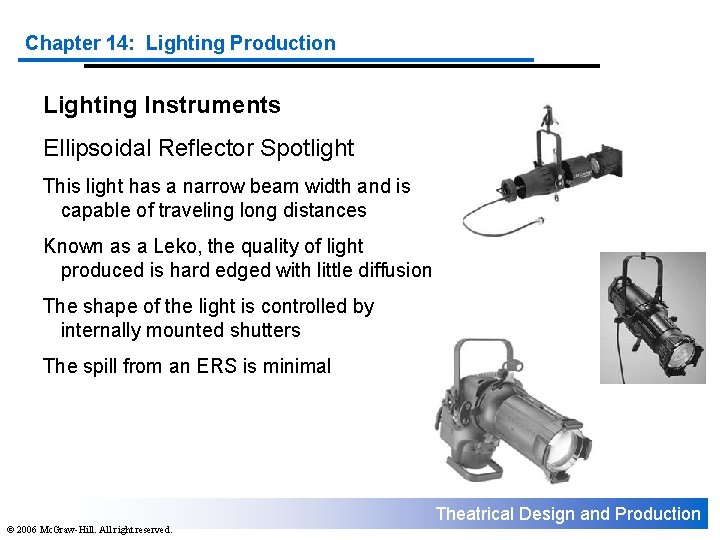 Chapter 14: Lighting Production Lighting Instruments Ellipsoidal Reflector Spotlight This light has a narrow