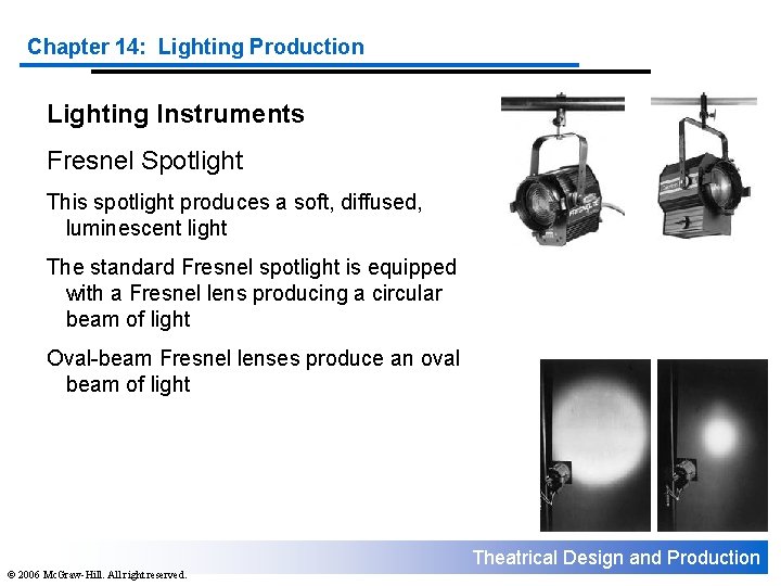 Chapter 14: Lighting Production Lighting Instruments Fresnel Spotlight This spotlight produces a soft, diffused,